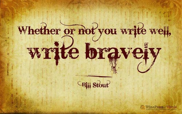 whether or not you write, write bravely